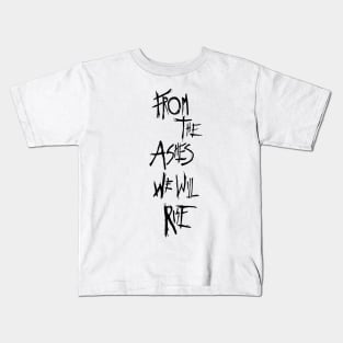 From The Ashes We Will Rise Kids T-Shirt